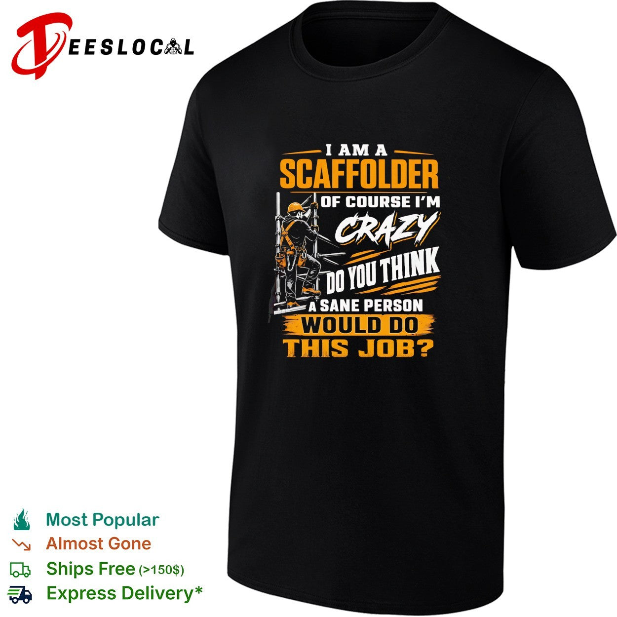 I am a Scaffolder of course i am crazy do you think a sane would do this job shirt