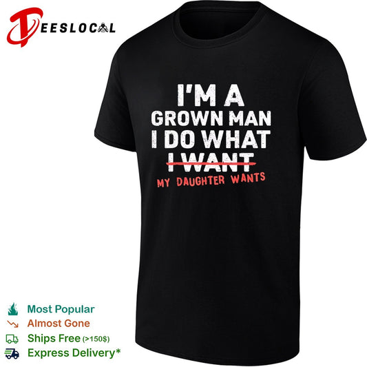 I am a grown do what I want my daughter wants shirt