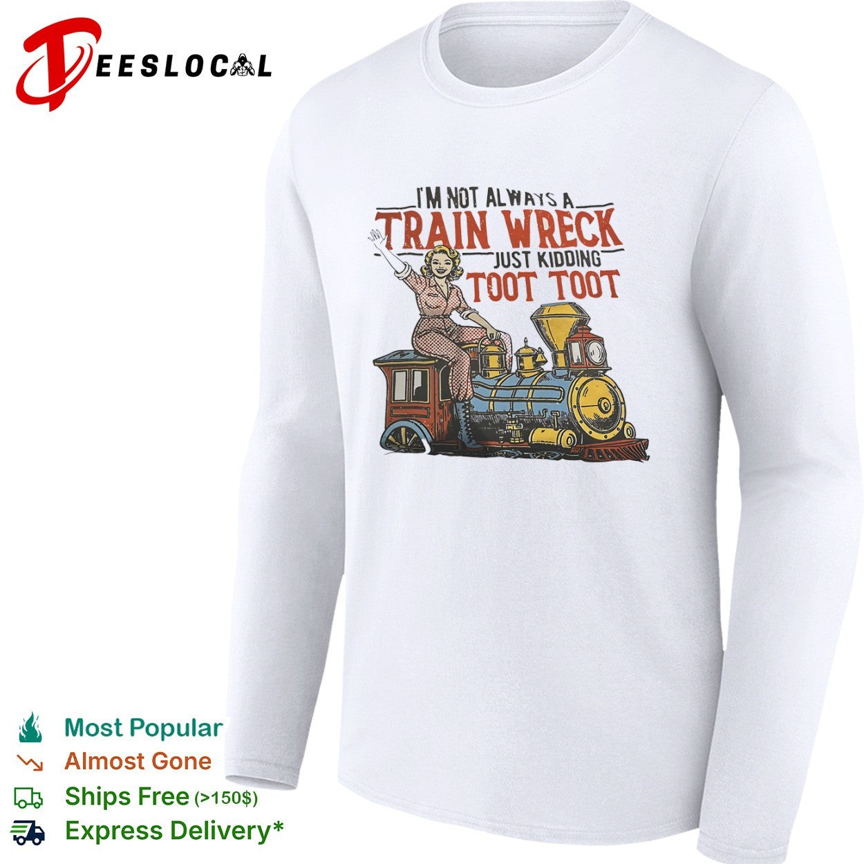 I am not always a train wreck just kidding toot toot locomotive steam engine shirt
