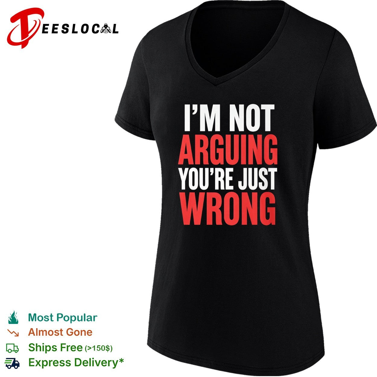 I am not arguing you are just wrong shirt