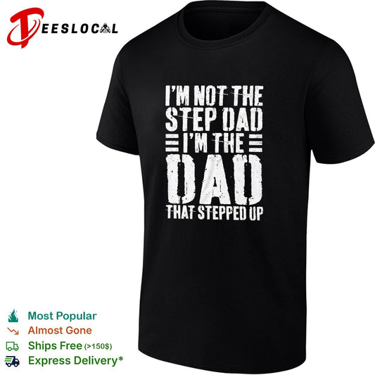 I am not the step dad I am the dad that stepped up shirt