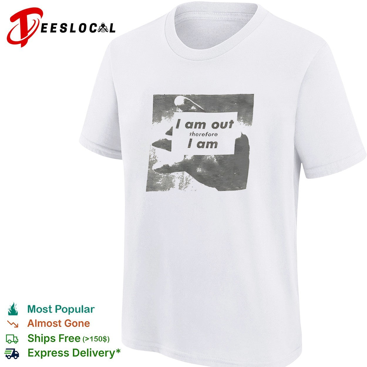 I am out therefore I am shirt