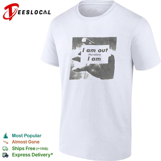 I am out therefore I am shirt
