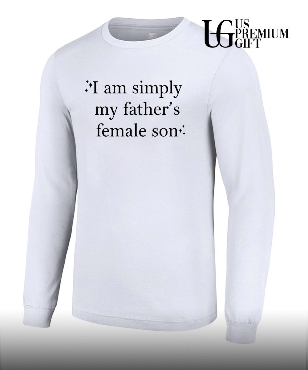 I am simply my Fathers Female Son shirt