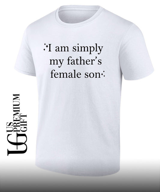 I am simply my Fathers Female Son shirt