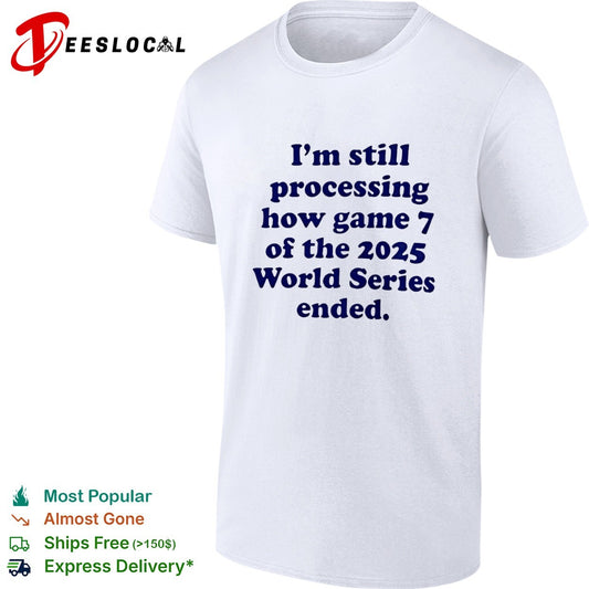 I am still processing how game 7 of the 2025 World Series ended baseball fan shirt
