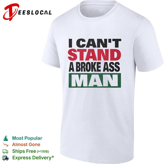 I can’t stand a broke ass man shirt