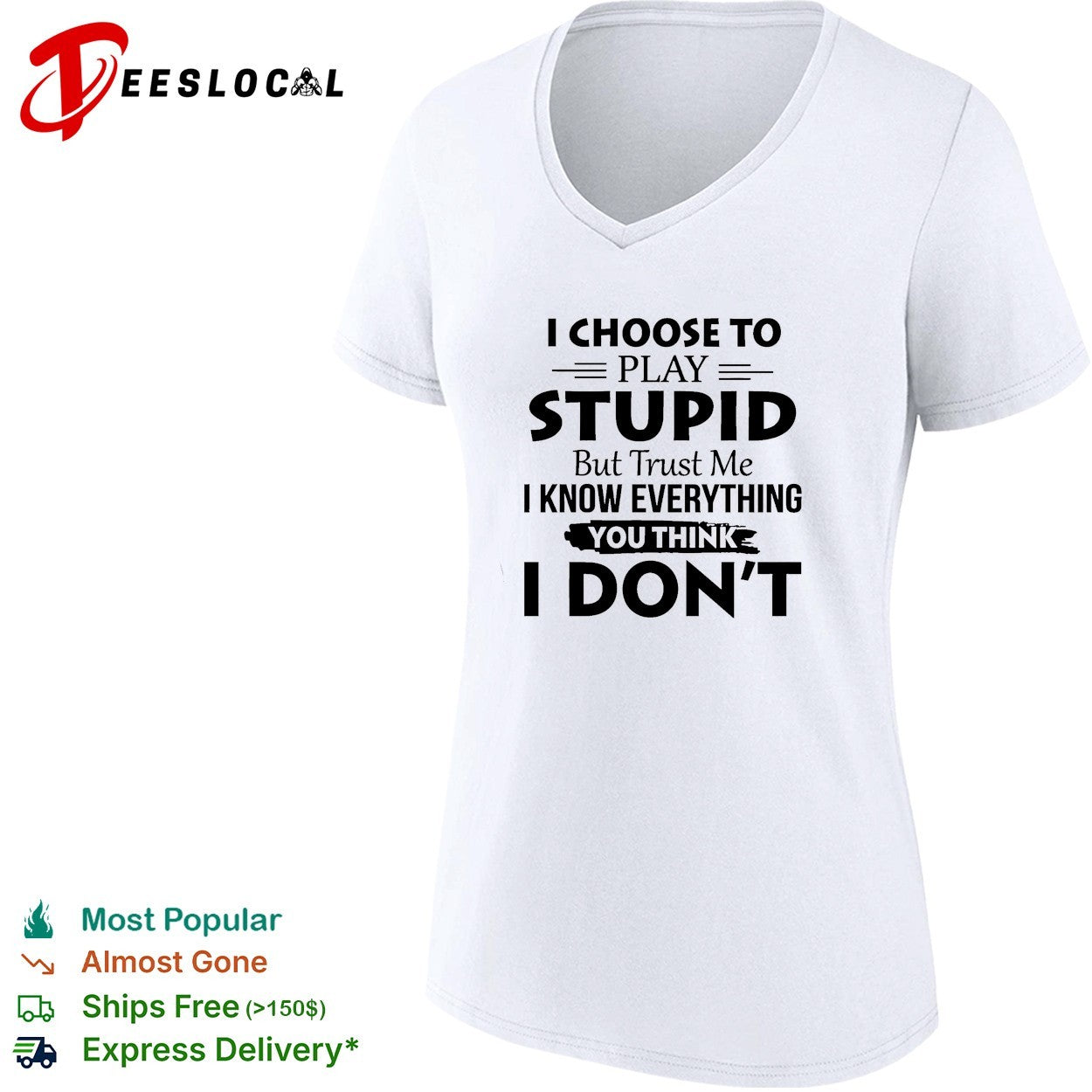 I choose to play stupid but trust me I know everything you think I don’t humor shirt