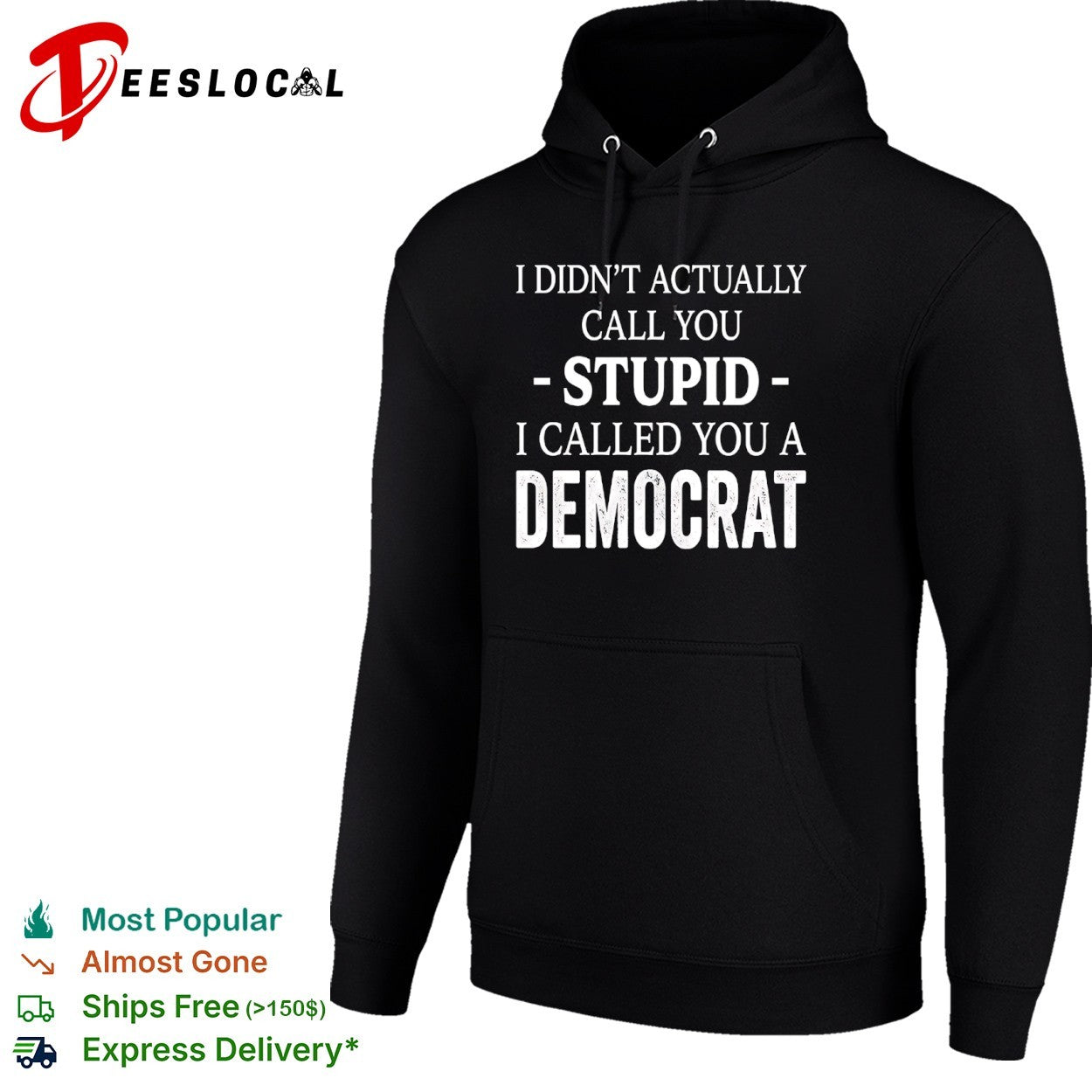 I didnt actually call you stupid i called you a democrat shirt