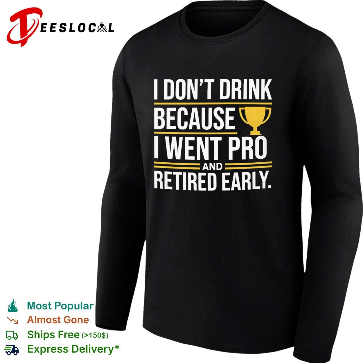 I don’t drink because I went pro and retired early trophy shirt