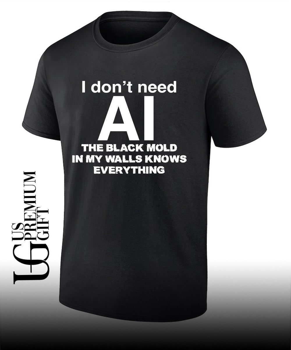 I don’t need AI the black mold in my walls knows everything shirt