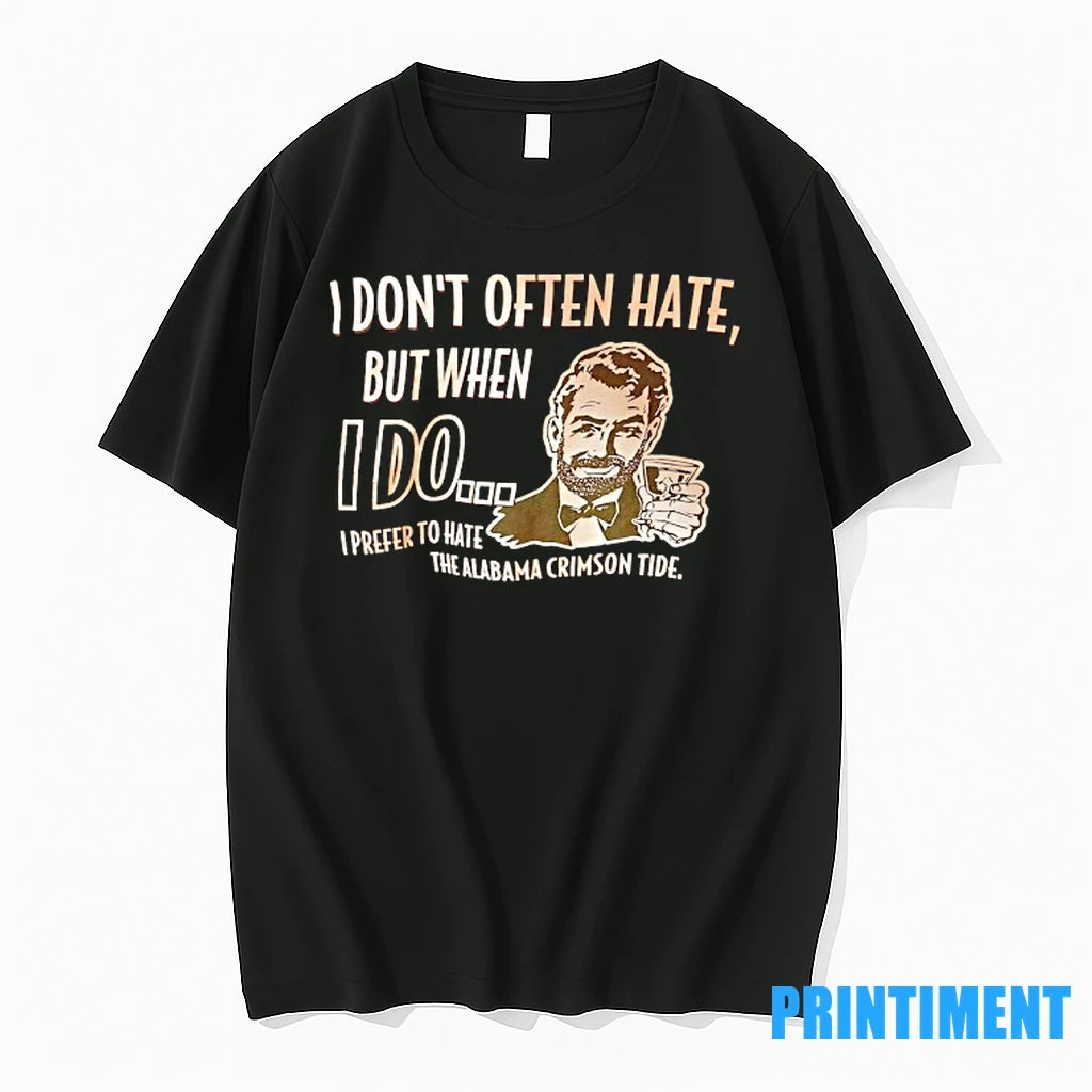 I Dont Often Hate But When I Do I Prefer To Hate The Alabama Crimson - clothing by TeeHivey.com