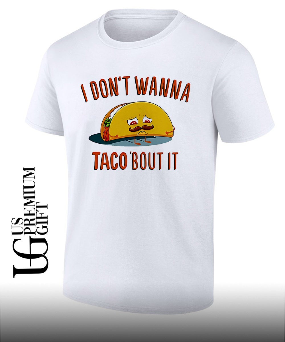 I don’t wanna taco bout it sad taco with mustache shirt