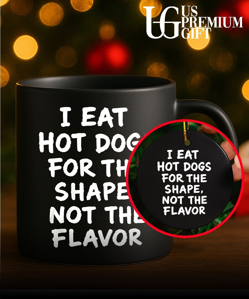 I eat hot dogs for the shape not the flavor shirt
