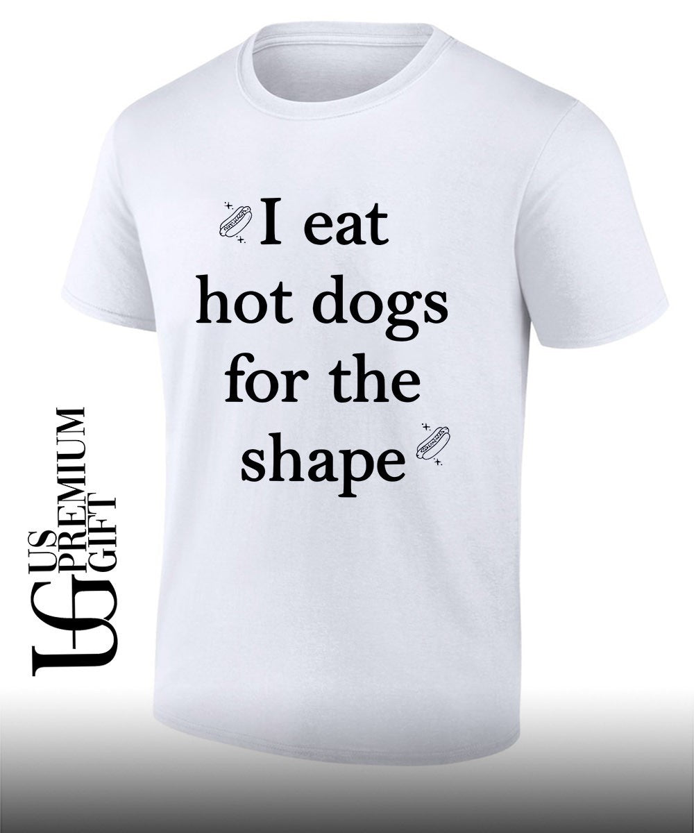 I eat hot dogs for the shape classic shirt