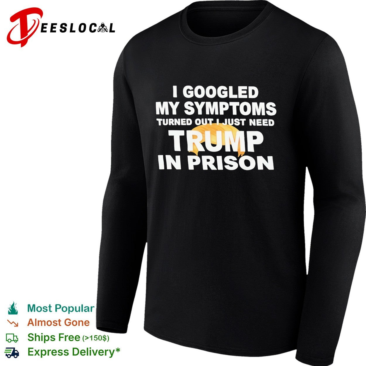 I googled my symptoms turned out I just need Trump in prison political humor text shirt