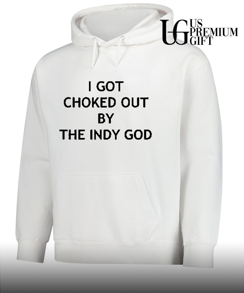 I got choked out by the indy God shirt