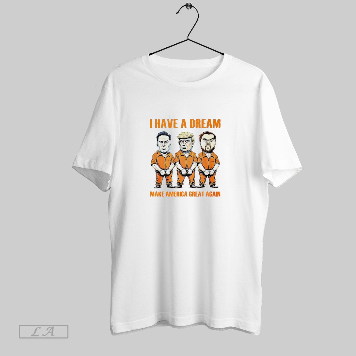 I Have A Dream Make America Great Again Prison Inmates Political Satire - clothing by TeeHivey.com