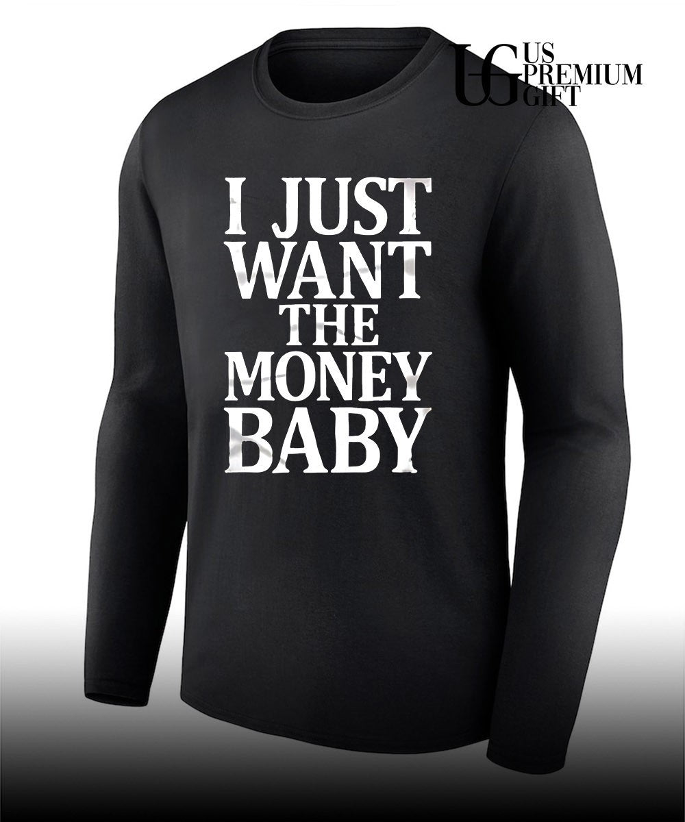 I just want the money baby shirt
