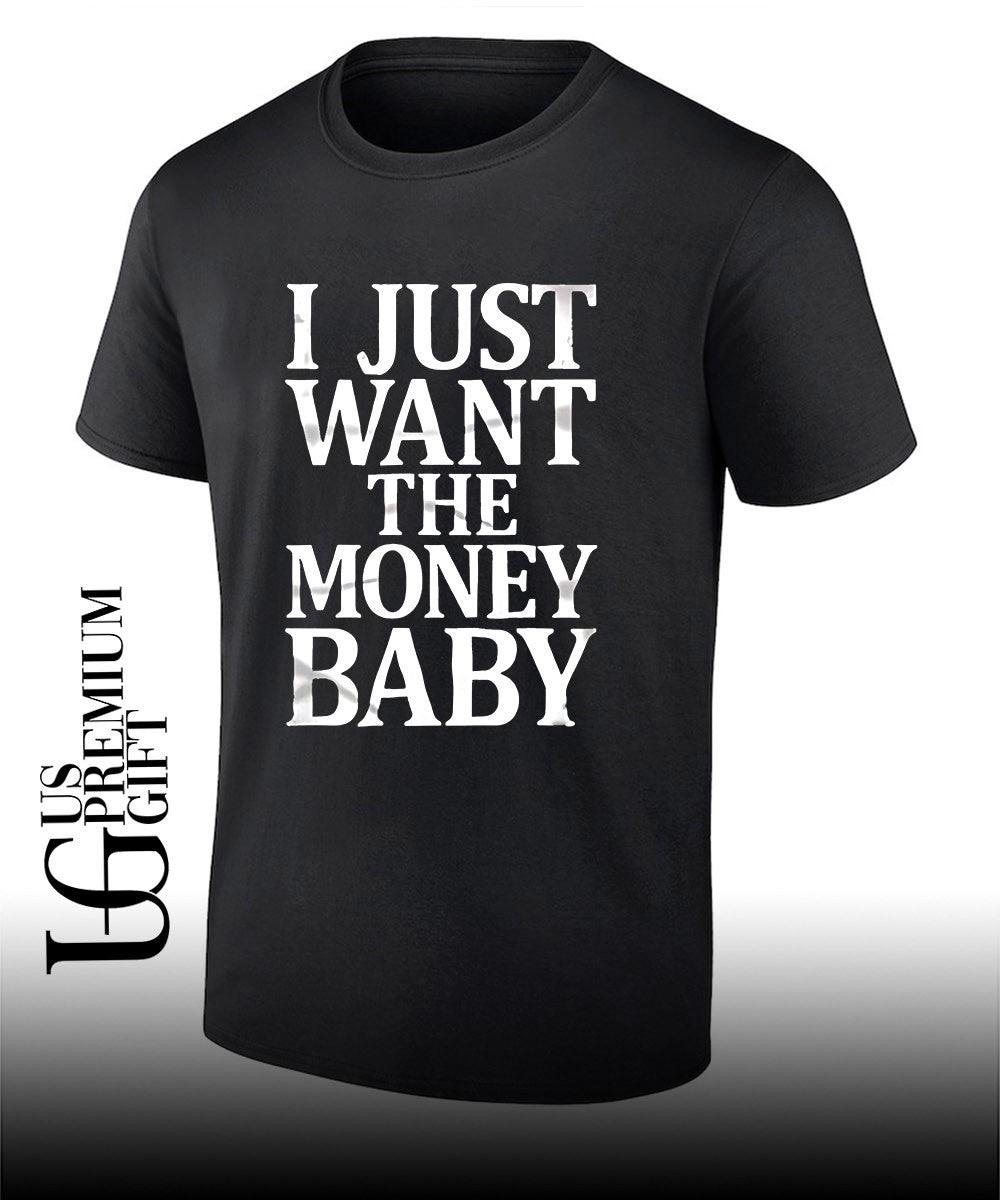 I just want the money baby shirt