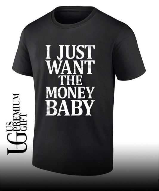 I just want the money baby shirt