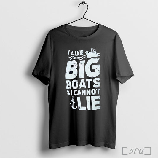 I Like Big Boats And I Cannot Lie T Shirt