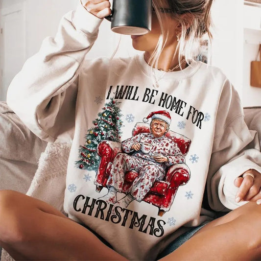 I'll Be Home for Christmas Shirt, Humorous Christmas Trump Shirt, Christmas Sweatshirt, Christmas Shirt for Women, Trump Sweatshirt
