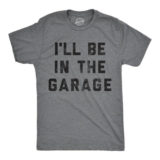I'll Be In The Garage Shirt, Work Bench Shirts, Mechanics Shirts, Dad Shirt, Father's Day Gift, Handyman Gifts, Car Lover Shirts