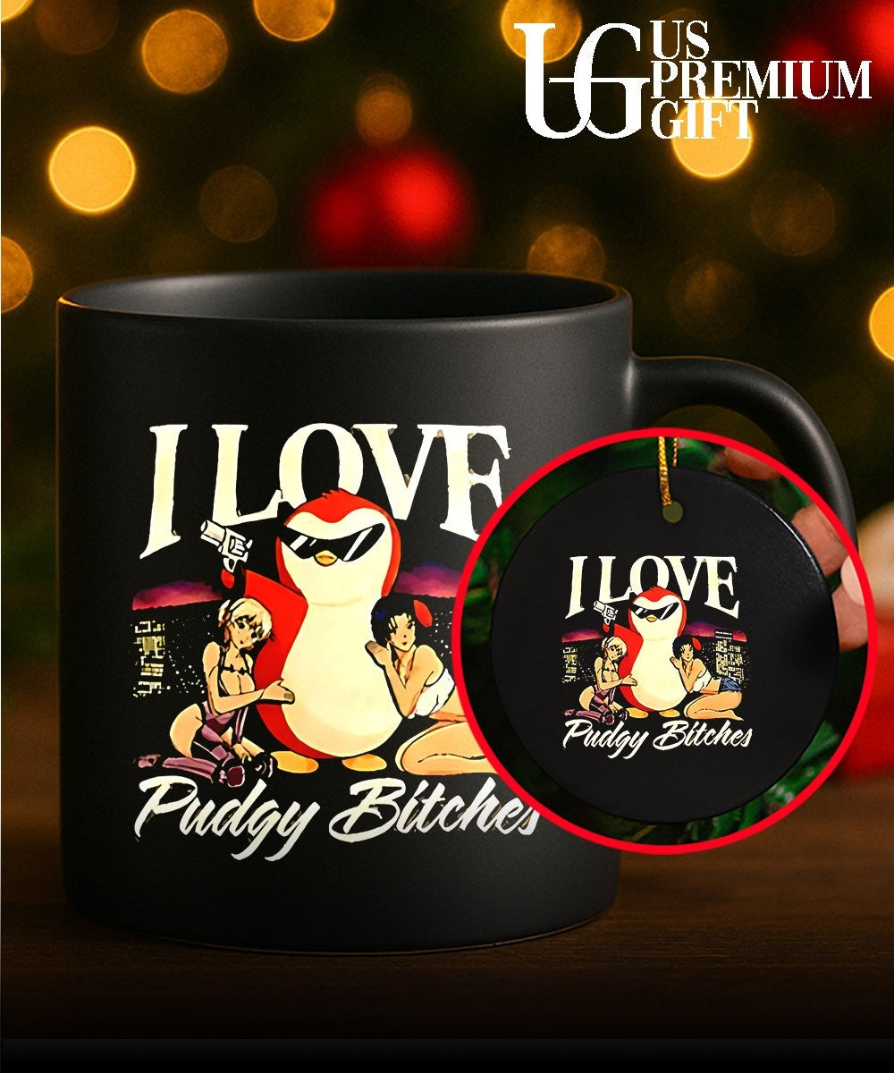 I love Pudgy Bitches shirt