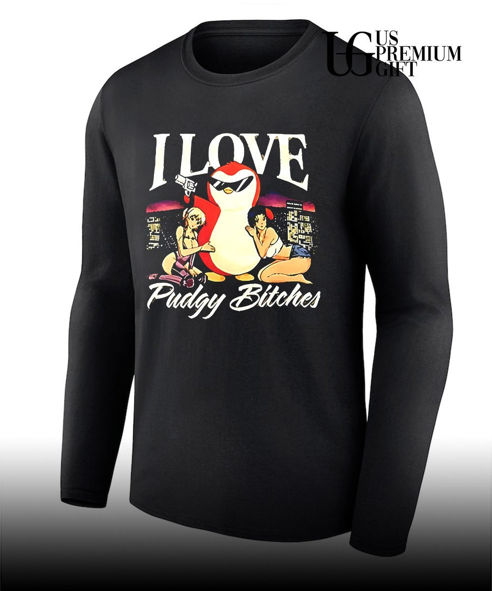 I love Pudgy Bitches shirt