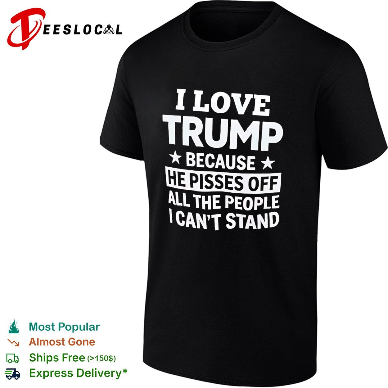 I love Trump because he pisses off all the people I cant stand shirt