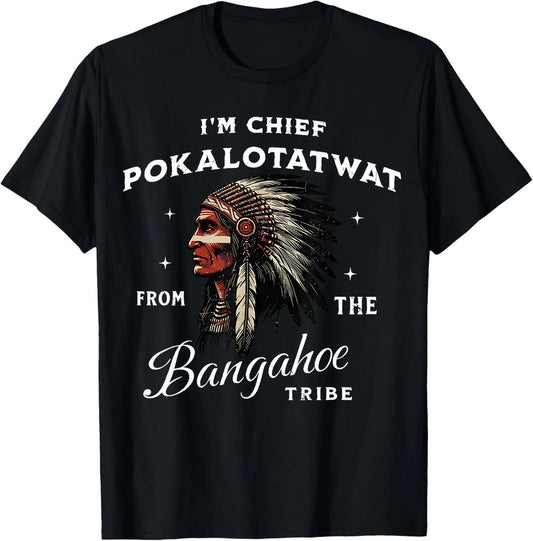 I'm Chief Pokalotatwat from The Tribe Indigenous Native T-Shirt