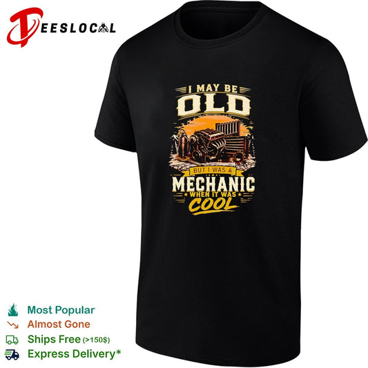 I may be old but I’m a mechanic which is really cool shirt
