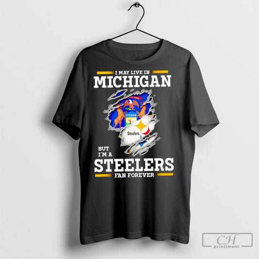I May Live In Michigan But Im A Steelers Fan Forever - clothing by TeeHivey.com