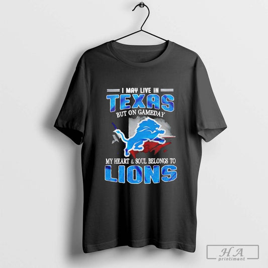 I May Live In Texas But On Gameday My Heart And Soul Belongs To Detroit Lions - clothing by TeeHivey.com
