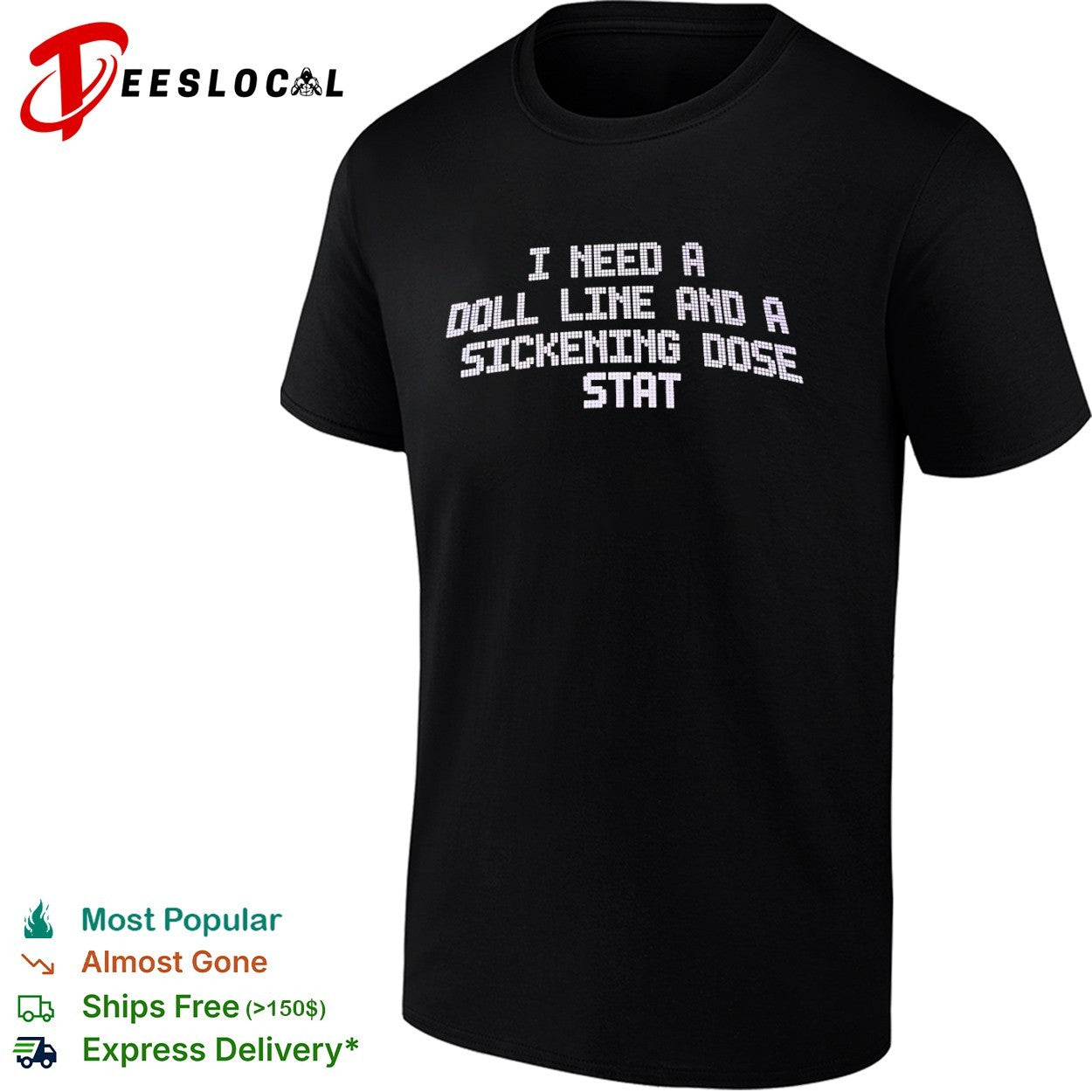 I need a doll line and a sickening dose stat shirt