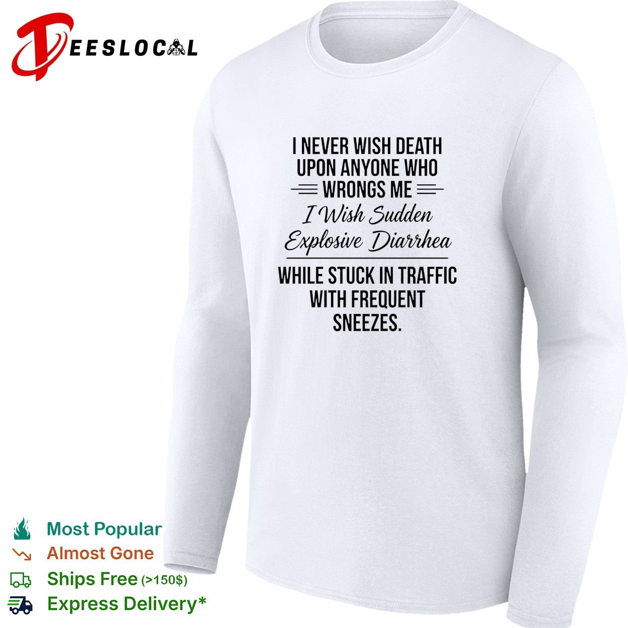 I never wish death upon anyone who wrongs me I wish sudden explosive text shirt