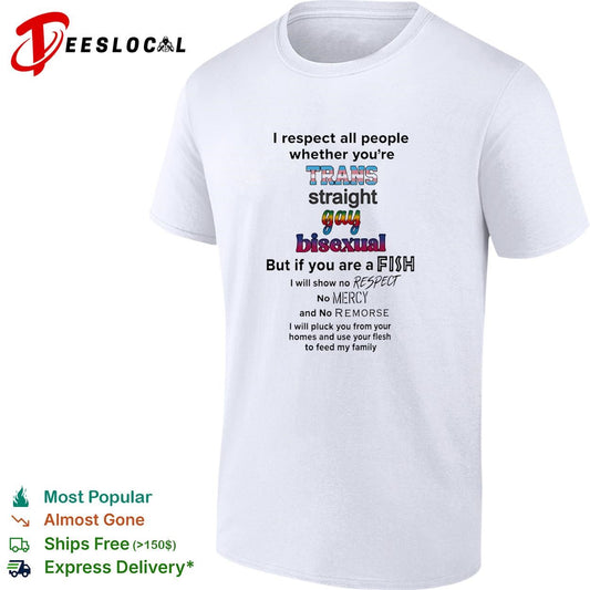 I respect all people trans straight gay bisexual but if you are a fish no mercy humor shirt