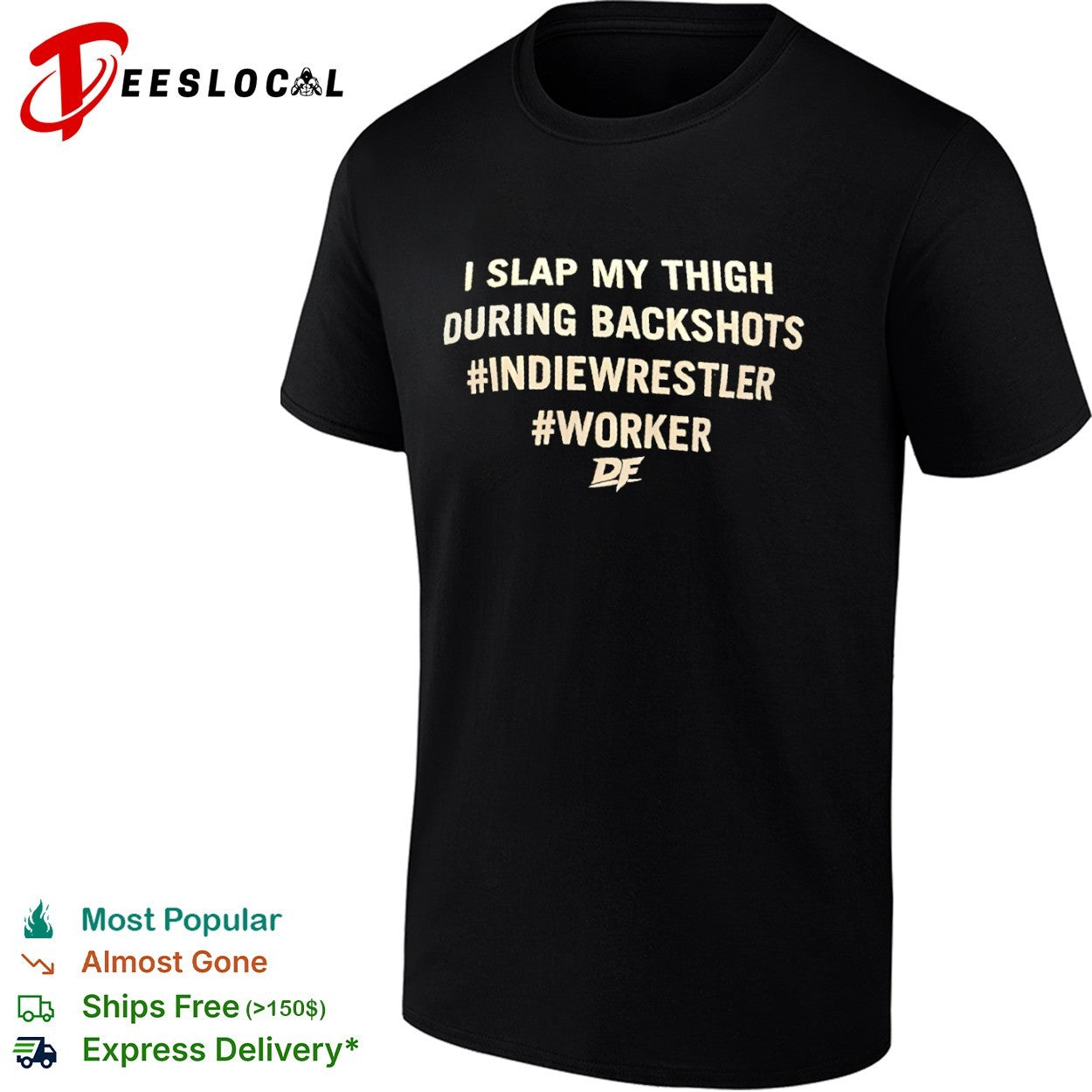 I slap my thigh during backshots indiewrestler worker shirt