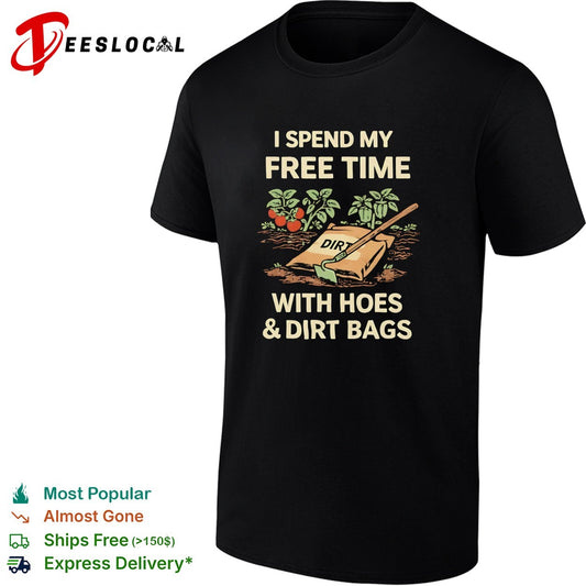 I spend my free time with hoes and dirt bags gardening humor shirt
