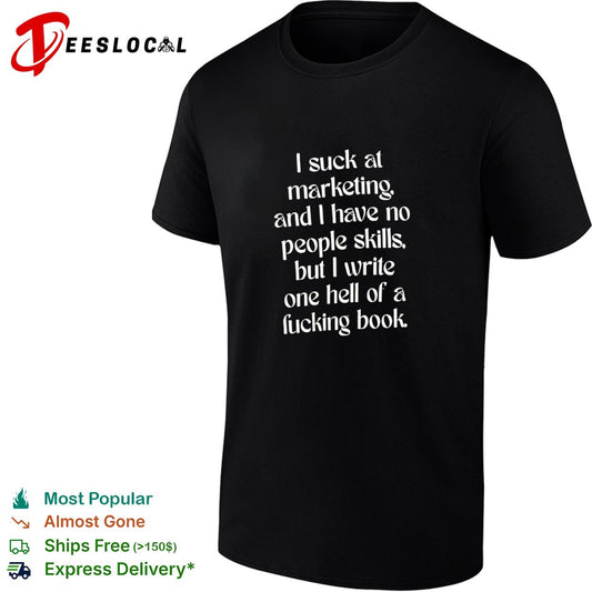 I suck at marketing and I have no people skills but I write one hell of a book shirt