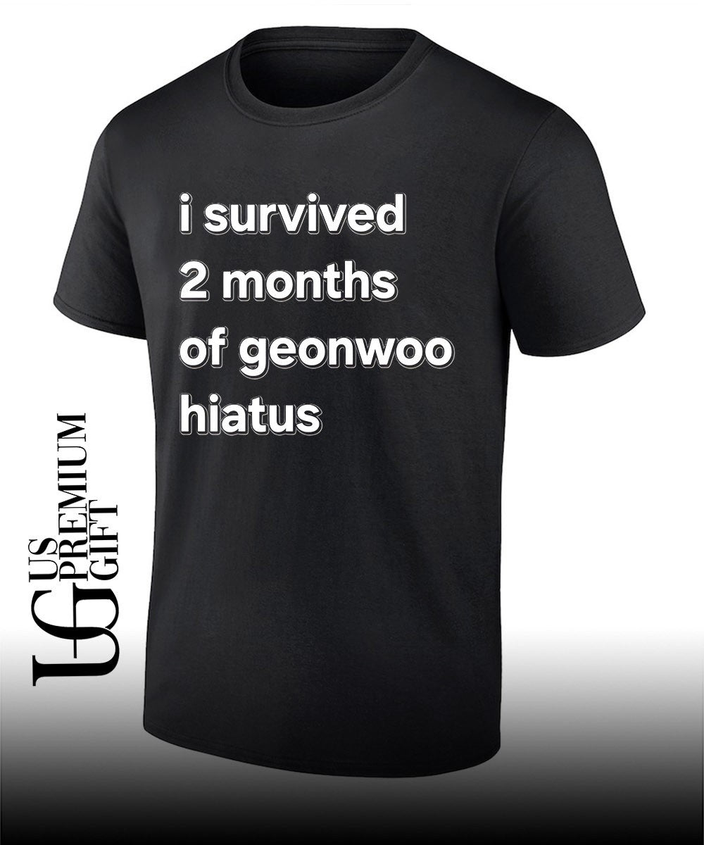 I survived 2 months of geonwoo hiatus T-shirt