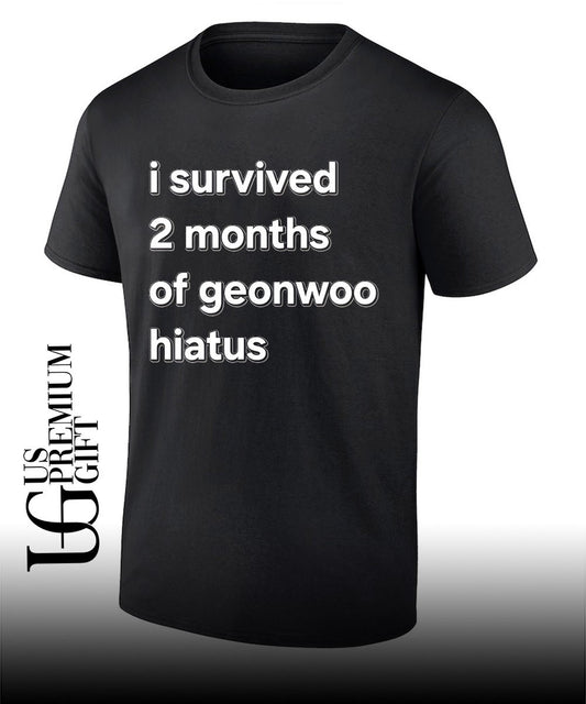 I survived 2 months of geonwoo hiatus T-shirt