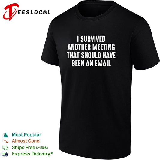 I survived another meeting that should have been an email office humor shirt
