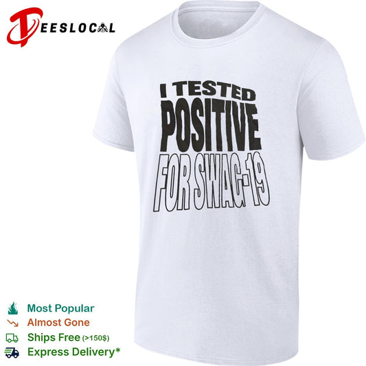 I tested positive for swag 19 shirt
