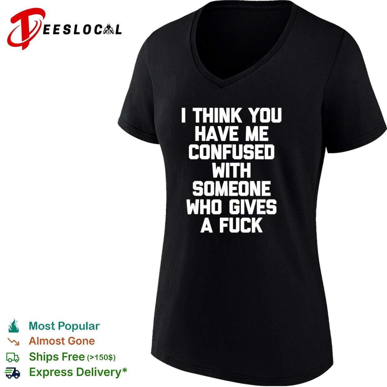 I think you have me confused with someone who gives a fuck shirt