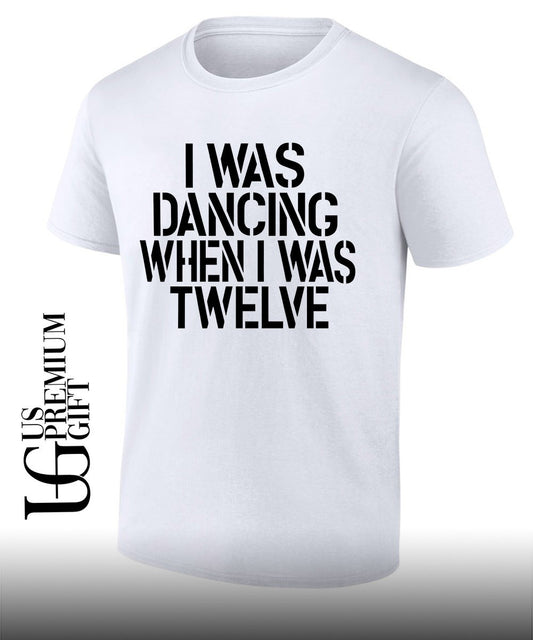 I was dancing when I was twelve shirt