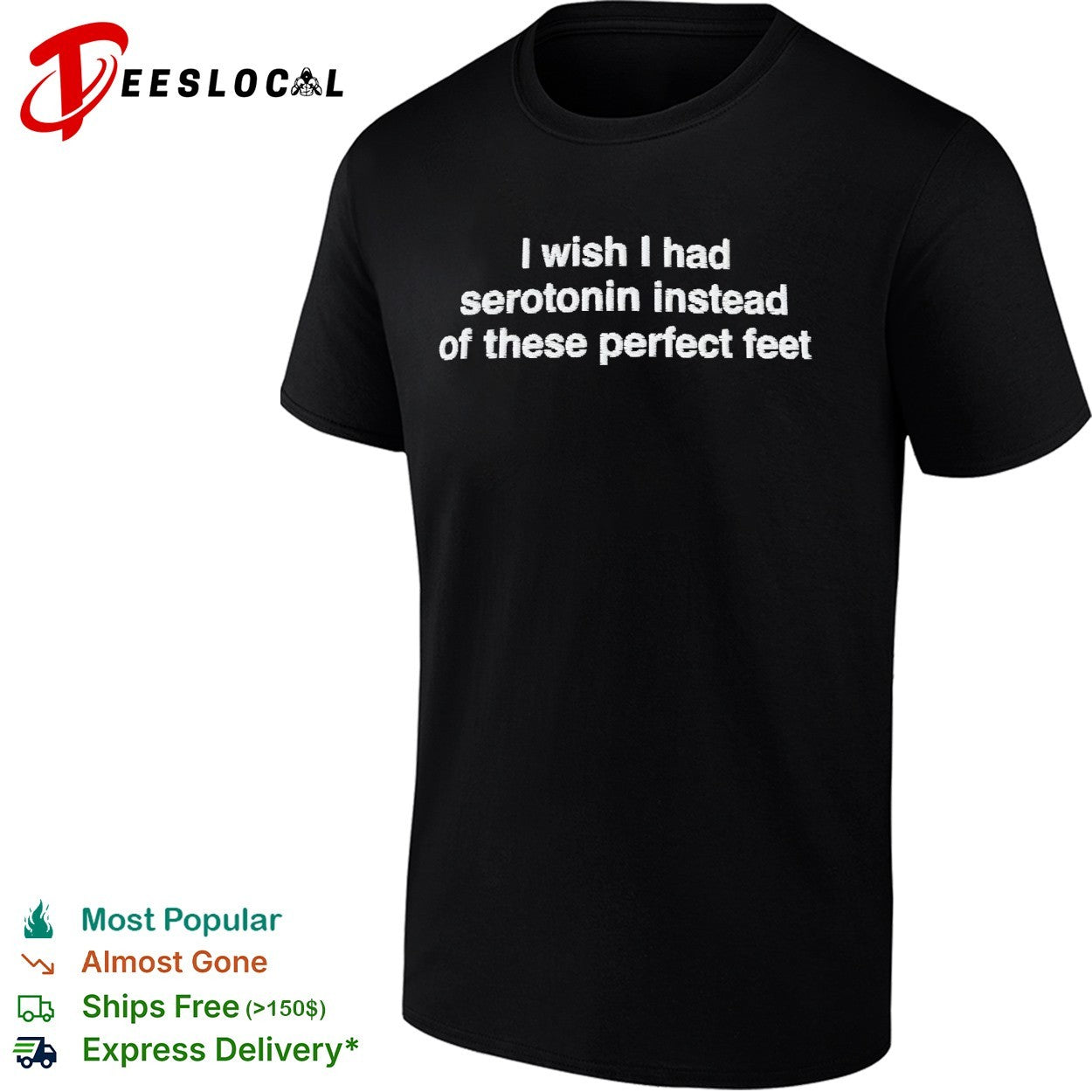 I wish I had serotonin instead of these perfect feet typography shirt