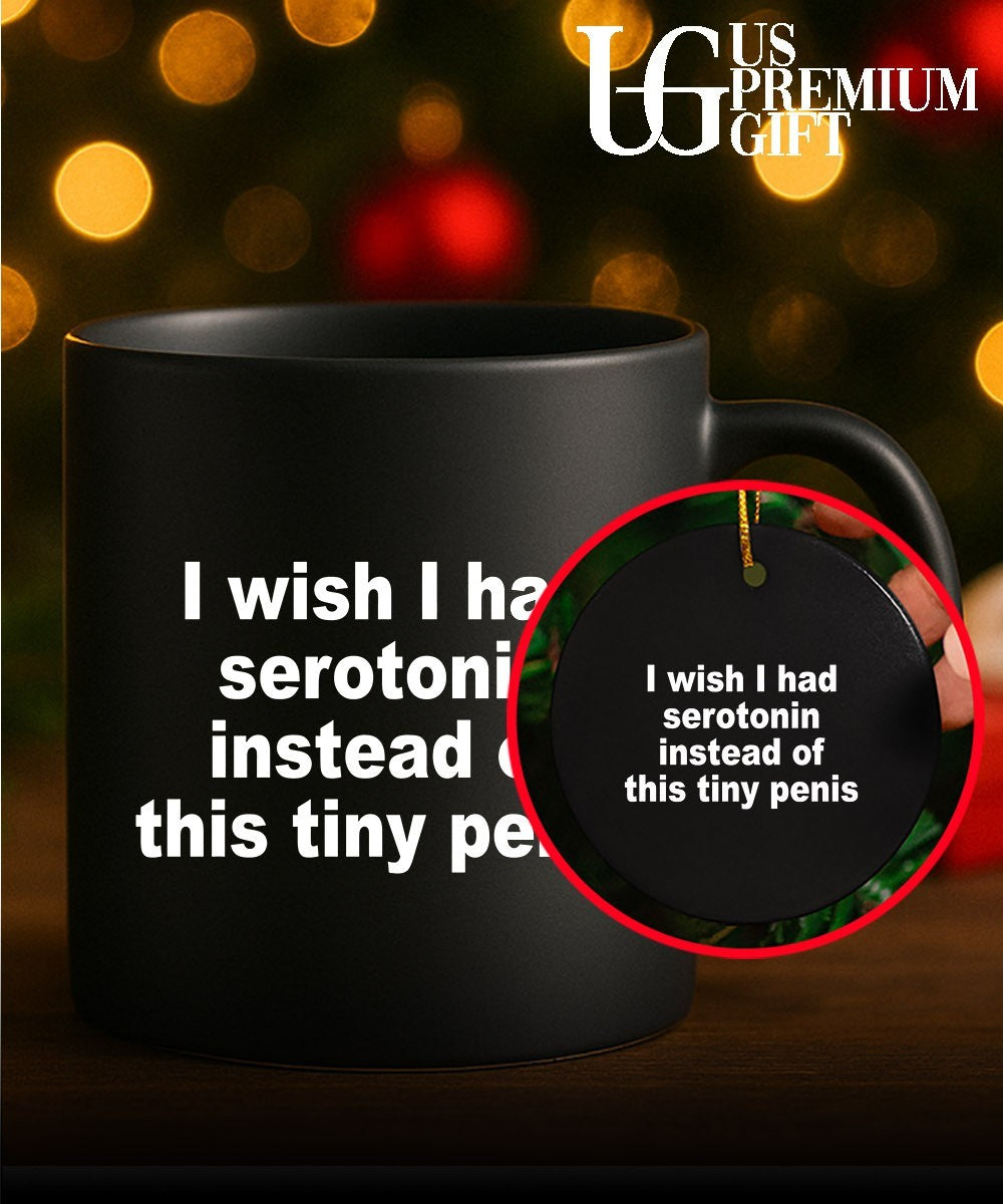 I wish I had serotonin instead of this tiny penis shirt