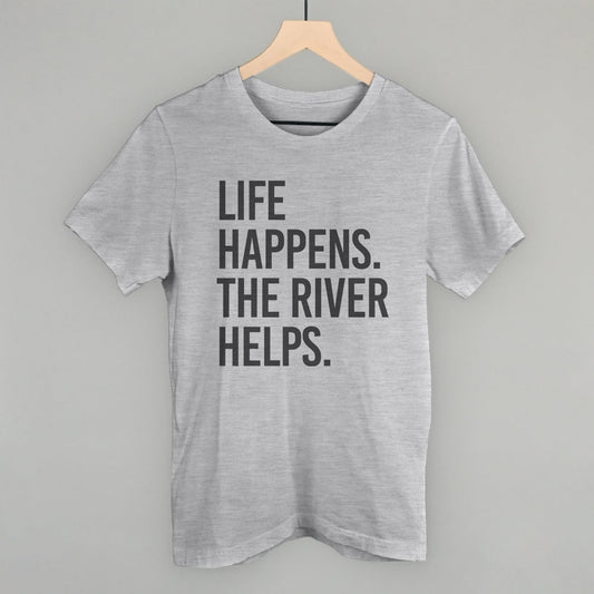 Life Happens The River Helps